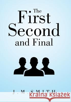 The First, Second, and Final J. M. Smith 9781524583064 Xlibris - książka