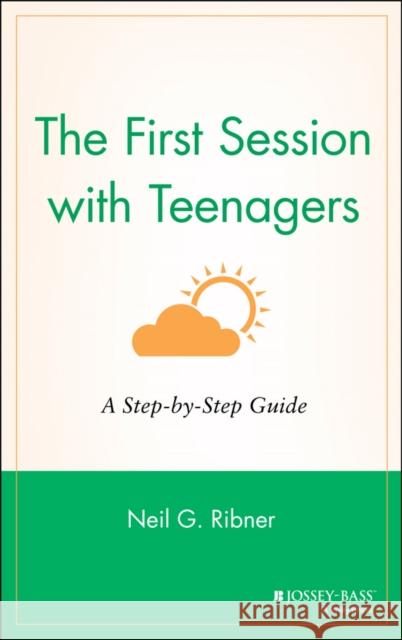 The First Session with Teenagers: A Step-By-Step Guide Ribner, Neil G. 9780787949822 Jossey-Bass - książka