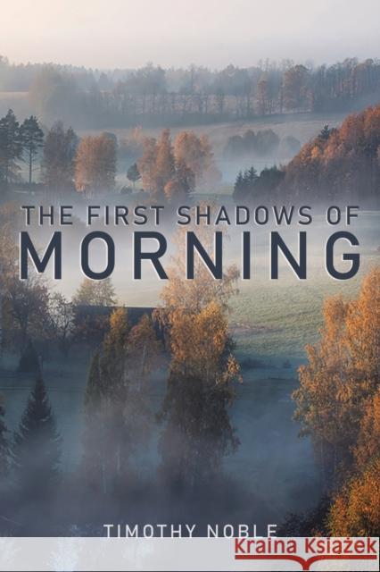 The First Shadows of Morning Timothy Noble 9781528989596 Austin Macauley Publishers - książka