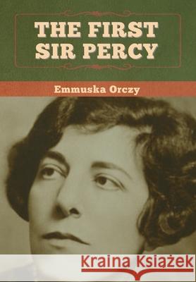 The First Sir Percy Emmuska Orczy 9781647997083 Bibliotech Press - książka