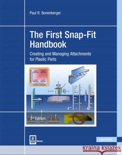 The First Snap-Fit Handbook 3e: Creating and Managing Attachments for Plastics Parts Bonenberger, Paul R. 9781569905951 Hanser Fachbuchverlag - książka