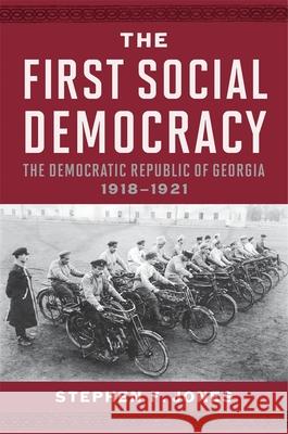 The First Social Democracy: The Democratic Republic of Georgia, 1918–1921 Stephen F. Jones 9780674046238 Harvard University Press - książka