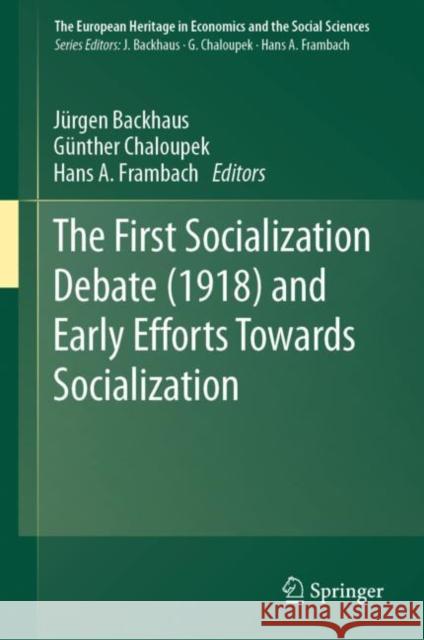 The First Socialization Debate (1918) and Early Efforts Towards Socialization Jurgen Backhaus Gunther Chaloupek Hans Frambach 9783030150235 Springer - książka