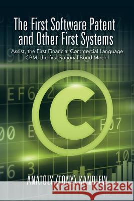 The First Software Patent and Other First Systems: Assist, the First Commercial Language CBM, the First Rational Bond Model Kandiew, Anatoly (Tony) 9781490762548 Trafford Publishing - książka