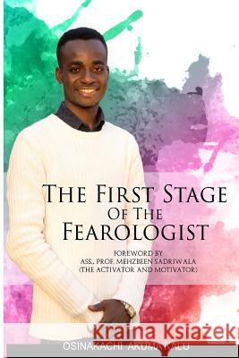 The First Stage of the Fearologist: The Fearologist Osinakachi Akuma Kalu Ass Prof Mehzbeem Sandriwala Sirpeter Ugochukwu Aloh 9781984341594 Createspace Independent Publishing Platform - książka