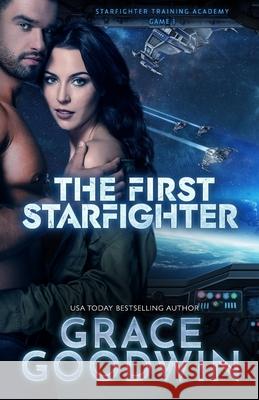 The First Starfighter Grace Goodwin 9781795908665 Ksa Publishing Consultants Inc - książka