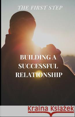 The First Step: Building a Successful Relationship K. Taylor 9781794514836 Independently Published - książka