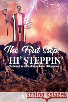 The First Step: Hi' Steppin': The Isometrics of Isolation and Power of Depression Lucas, Al 9781954304529 Lime Press LLC - książka