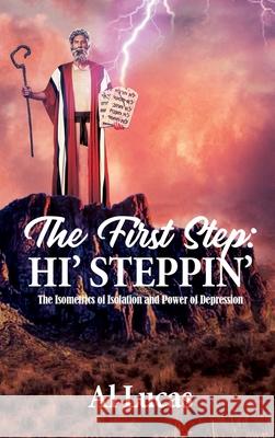 The First Step: Hi' Steppin': The Isometrics of Isolation and Power of Depression Al Lucas 9781954304536 Lime Press LLC - książka