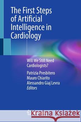 The First Steps of Artificial Intelligence in Cardiology: Will We Still Need Cardiologists? Patrizia Presbitero Mauro Chiarito Alessandro Gia 9783031952555 Springer - książka