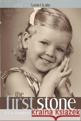 The First Stone: A Gay Daughter's Survival in a Religious World Samiel Kalin 9781619200326 Canyonwalker Press - książka