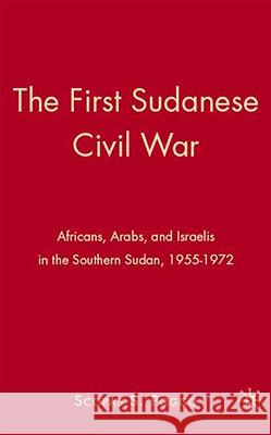 The First Sudanese Civil War: Africans, Arabs, and Israelis in the Southern Sudan, 1955-1972 Poggo, S. 9780230607965 Palgrave MacMillan - książka