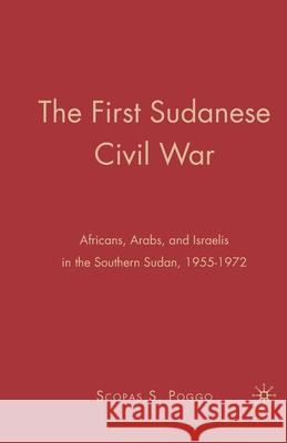 The First Sudanese Civil War: Africans, Arabs, and Israelis in the Southern Sudan, 1955-1972 Scopas S. Poggo S. Poggo 9781349374748 Palgrave MacMillan - książka