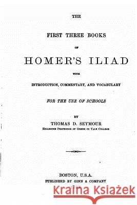 The first three books of Homer's Iliad Seymour, Thomas D. 9781530736850 Createspace Independent Publishing Platform - książka