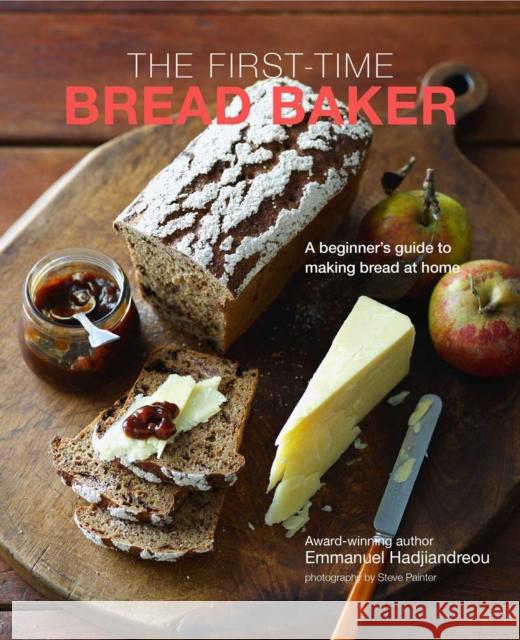 The First-time Bread Baker: A Beginner's Guide to Baking Bread at Home Emmanuel Hadjiandreou 9781788793605 Ryland, Peters & Small Ltd - książka