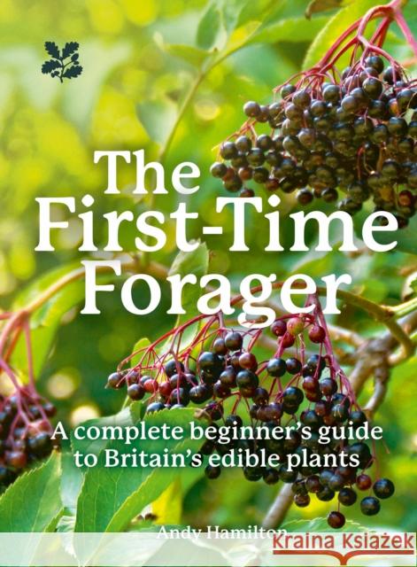 The First-Time Forager: A Complete Beginner’s Guide to Britain’s Edible Plants Andy Hamilton 9780008641351 HarperCollins Publishers - książka