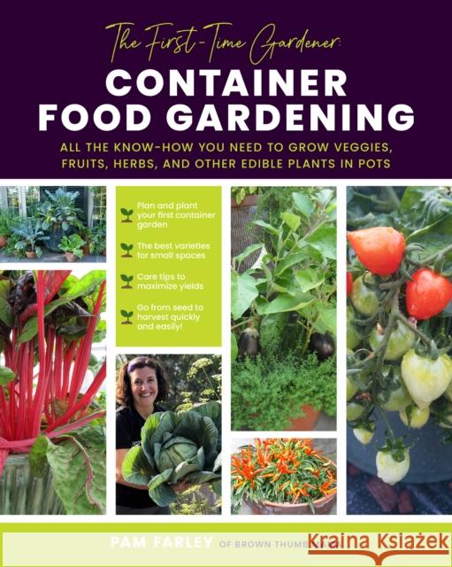 The First-Time Gardener: Container Food Gardening: All the know-how you need to grow veggies, fruits, herbs, and other edible plants in pots Pam Farley 9780760378137 Quarto Publishing Group USA Inc - książka
