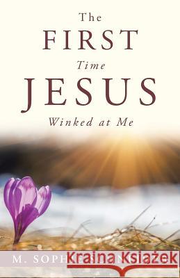 The First Time Jesus Winked at Me M Sophie Schneider 9781504369862 Balboa Press - książka