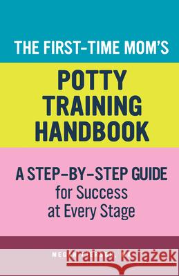 The First-Time Mom's Potty-Training Handbook: A Step-By-Step Guide for Success at Every Stage Megan Pierson 9781648765612 Rockridge Press - książka