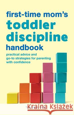 The First-Time Mom's Toddler Discipline Handbook: Practical Advice and Go-To Strategies for Parenting with Confidence Tara Egan 9781648767340 Rockridge Press - książka