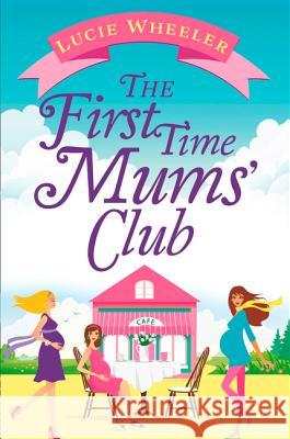 The First Time Mums' Club Lucie Wheeler 9780008216542 Harperimpulse - książka