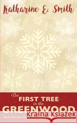 The First Tree in the Greenwood Katharine E. Smith Catherine Clarke 9781917824156 Heddon Publishing - książka