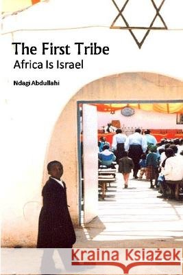 The First Tribe: Africa Is Israel Ndagi Abdullahi 9798512374276 Independently Published - książka