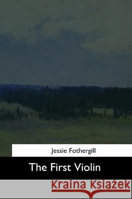 The First Violin Jessie Fothergill 9781544704920 Createspace Independent Publishing Platform - książka