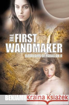 The First Wandmaker: Elfdreams of Parallan II Towe, Benjamin 9781449029074 Authorhouse - książka