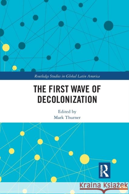 The First Wave of Decolonization Mark Thurner 9781032092553 Routledge - książka