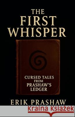 The First Whisper Erik Prashaw 9781069802040 Whisper House Publishing - książka