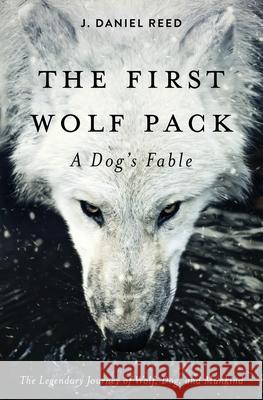The First Wolf Pack: A Dog's Fable Reed, J. Daniel 9798985059205 Terra3 Communications, LLC - książka