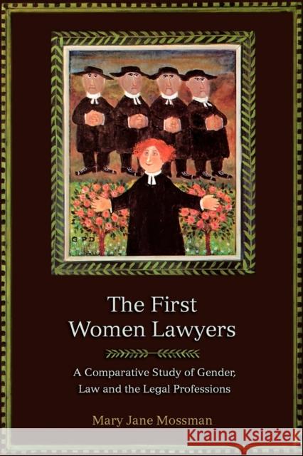 The First Women Lawyers: A Comparative Study of Gender, Law and the Legal Professions Mossman, Mary Jane 9781841135908 Hart Publishing - książka