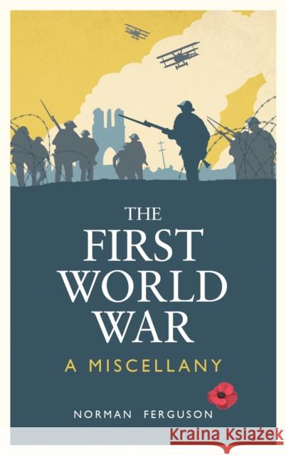 The First World War: A Miscellany Norman Ferguson 9781837996292 Octopus Publishing Group - książka