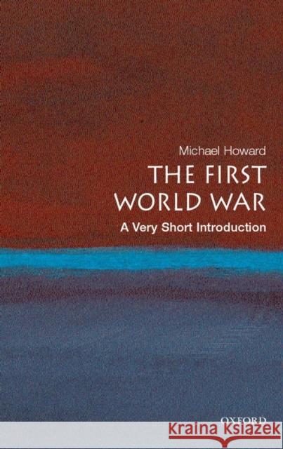 The First World War: A Very Short Introduction Michael Howard 9780199205592 Oxford University Press - książka