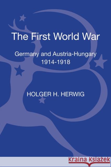 The First World War: Germany and Austria-Hungary 1914-1918 Holger H. Herwig 9781472512505 Bloomsbury Publishing PLC - książka