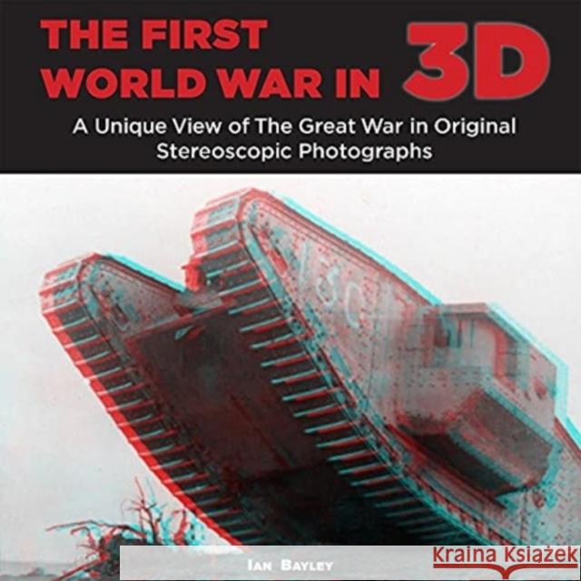 The First World War in 3D Ian Bayley 9781781220207 Sabrestorm Publishing - książka