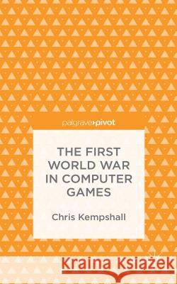 The First World War in Computer Games Chris Kempshall 9781137491756 Palgrave Pivot - książka