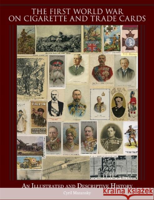 The First World War on Cigarette and Trade Cards: An Illustrated and Descriptive History Cyril Mazansky 9780764347597 Schiffer Publishing - książka