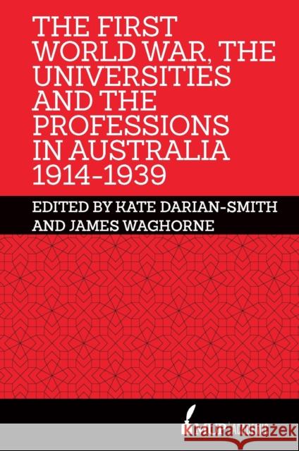 The First World War, the Universities and the Professions in Australia 1914-1939 Kate Darian-Smith James Waghorne  9780522872910 Academic Monographs - książka