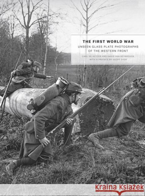 The First World War: Unseen Glass Plate Photographs of the Western Front Carl D David Van Reybrouck Geoff Dyer 9780226284286 University of Chicago Press - książka