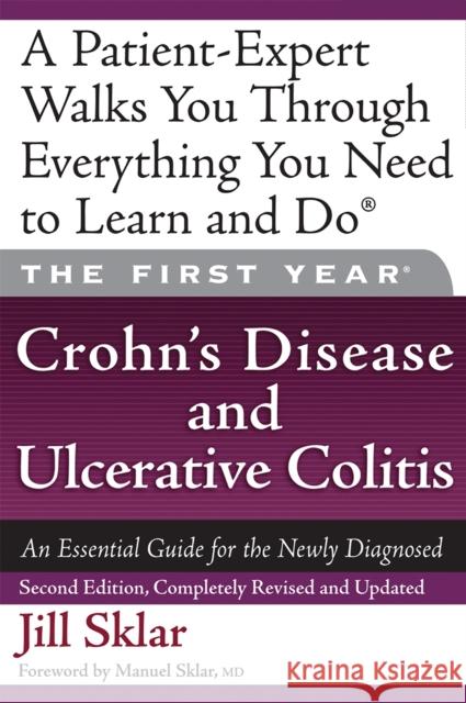 The First Year: Crohn's Disease and Ulcerative Colitis: An Essential Guide for the Newly Diagnosed Jill Sklar Manuel Sklar 9781600940224 Marlowe & Company - książka