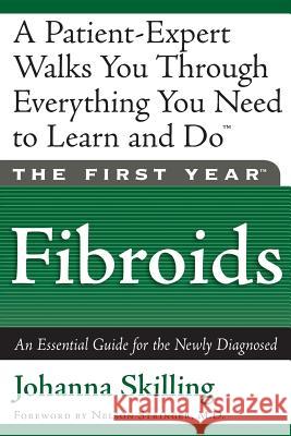 The First Year: Fibroids: An Essential Guide for the Newly Diagnosed Johanna Skilling Nelson H. Stringer Nelson H. Stringer 9781569245422 Marlowe & Company - książka