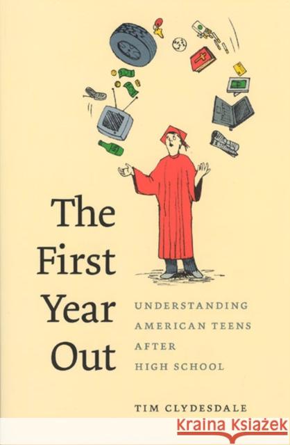 The First Year Out: Understanding American Teens After High School Timothy T. Clydesdale 9780226110660 University of Chicago Press - książka