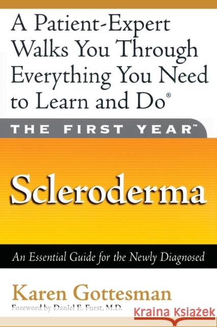 The First Year: Scleroderma: An Essential Guide for the Newly Diagnosed Karen Gottesman Daniel E. Furst 9781569244395 Marlowe & Company - książka