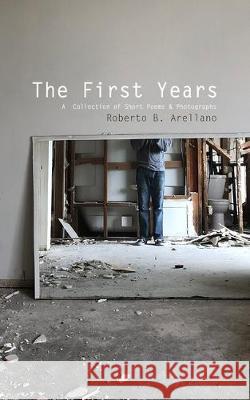 The First Years Roberto B. Arellano 9781696463829 Independently Published - książka