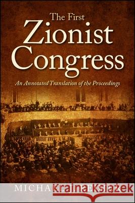 The First Zionist Congress: An Annotated Translation of the Proceedings Michael J. Reimer 9781438473130 State University of New York Press - książka