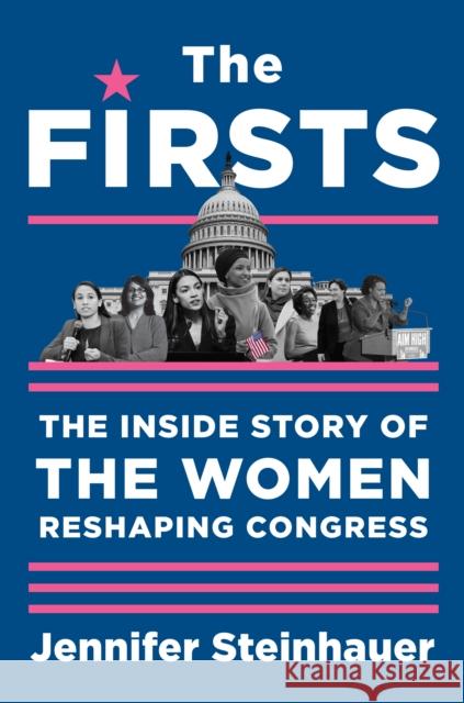 The Firsts: The Inside Story of the Women Reshaping Congress Jennifer Steinhauer 9781616209995 Algonquin Books - książka