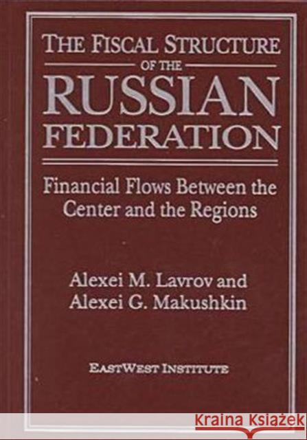 The Fiscal Structure of the Russian Federation: Financial Flows Between the Center and the Regions: Financial Flows Between the Center and the Regions Lavrov, A. M. 9780765607133 M.E. Sharpe - książka