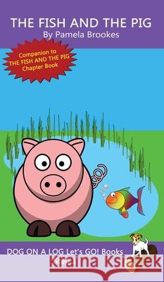 The Fish And The Pig: Sound-Out Phonics Books Help Developing Readers, including Students with Dyslexia, Learn to Read (Step 1 in a Systemat Brookes, Pamela 9781648310553 Dog on a Log Books - książka